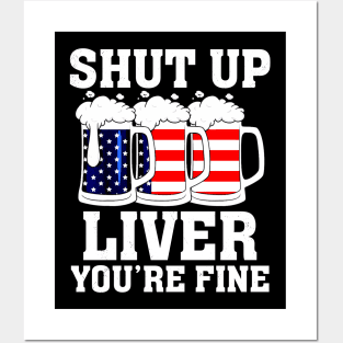 Shut Up Liver You're Fine 4th Of July Drinking Posters and Art